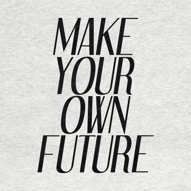 Make Your Own Future | Inspirational by Inspirify